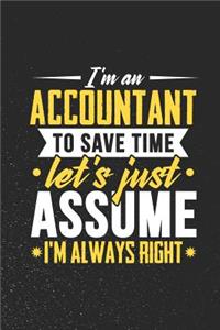 I'm An Accountant To Save Time Let's Just Assume I'm Always Right
