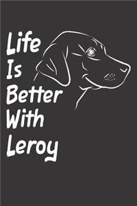Life Is Better With Leroy