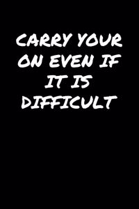 Carry Your On Even If It Is Difficult