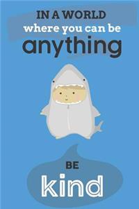 In A World Where You Can Anything Be Kind