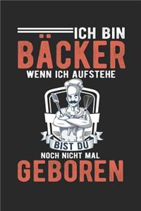 Ich Bin Bäcker Wenn Ich Aufstehe Bist Du Noch Nicht Mal Geboren