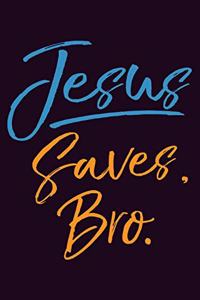 Jesus saves Bro
