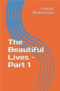 The Beautiful Lives - Part 1