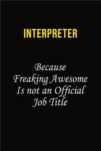 Interpreter Because Freaking Awesome Is Not An Official Job Title