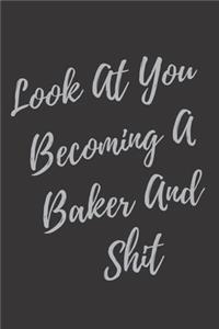 Look At You Becoming A Baker And Shit