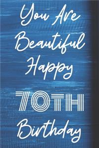 You Are Beautiful Happy 70th Birthday