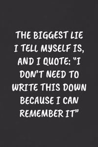 The Biggest Lie I Tell Myself Is, and I Quote