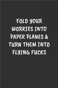 Fold Your Worries Into Paper Planes & Turn Them Into Flying Fucks