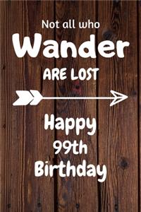 Not all who Wander are lost Happy 99th Birthday
