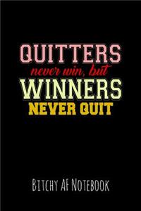 Quitters Never Win But Winners Never Quit
