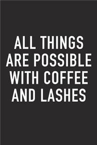 All Things Are Possible with Coffee and Lashes
