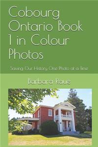 Cobourg Ontario Book 1 in Colour Photos