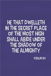 He That Dwelleth in the Secret Place of the Most High Shall Abide Under the Shadow of the Almighty - Psalm 91