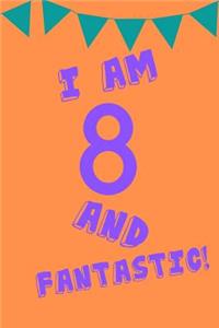 I Am 8 and Fantastic!