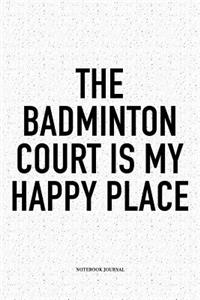 The Badminton Court Is My Happy Place