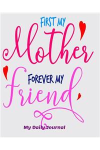 First My Mother Forever My Friend My Daily Journal