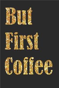 But First Coffee