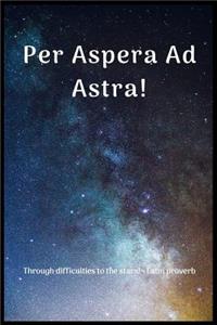 Per Aspera Ad Astra!