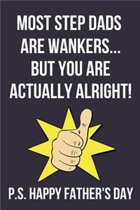Most Step Dads Are Wankers... But You Are Actually Alright!