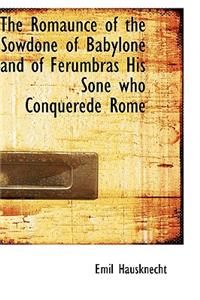 The Romaunce of the Sowdone of Babylone and of Ferumbras His Sone Who Conquerede Rome