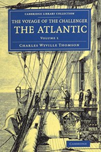 Voyage of the Challenger: The Atlantic 2 Volume Set: A Preliminary Account of the General Results of the Exploring Voyage of HMS Challenger During the Year 1873 and the Early Part of the Year 1876