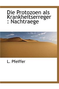 Die Protozoen ALS Krankheitserreger: Nachtraege