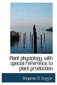 Plant Physiology, with Special Reference to Plant Production
