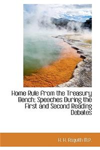 Home Rule from the Treasury Bench; Speeches During the First and Second Reading Debates