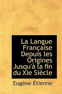 La Langue Fran Aise Depuis Les Origines Jusqu' La Fin Du XIE Si Cle