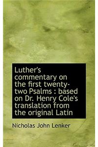 Luther's Commentary on the First Twenty-Two Psalms