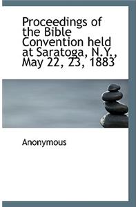 Proceedings of the Bible Convention held at Saratoga, N.Y., May 22, 23, 1883
