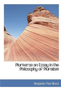 Pluriverse an Essay in the Philosophy of Pluralism