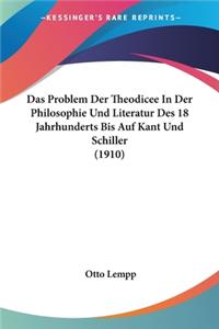 Problem Der Theodicee In Der Philosophie Und Literatur Des 18 Jahrhunderts Bis Auf Kant Und Schiller (1910)