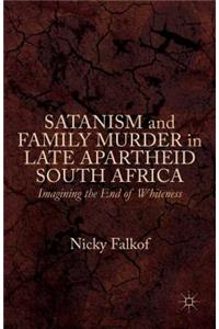 Satanism and Family Murder in Late Apartheid South Africa