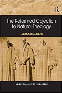 The Reformed Objection to Natural Theology