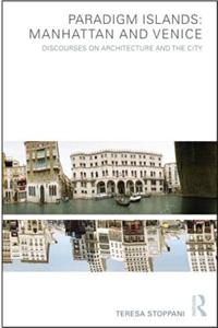 Paradigm Islands: Manhattan and Venice: Discourses on Architecture and the City