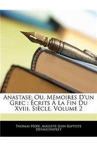 Anastase: Ou, Memoires D'Un Grec: Crits La Fin Du XVIII. Siecle, Volume 2