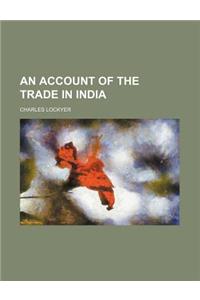 An Account of the Trade in India