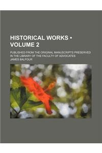 Historical Works (Volume 2); Published from the Original Manuscripts Preserved in the Library of the Faculty of Advocates