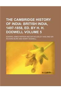The Cambridge History of India; British India, 1497-1858, Ed. by H. H. Dodwell Volume 5