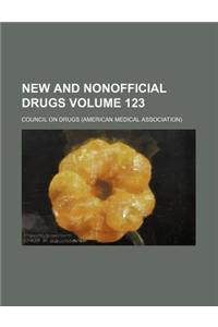 New and Nonofficial Drugs Volume 123