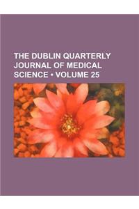The Dublin Quarterly Journal of Medical Science (Volume 25)