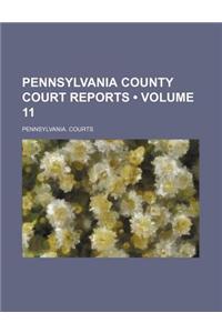 Pennsylvania County Court Reports (Volume 11)
