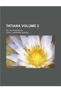 Tatiana; Or the Conspiracy Volume 2