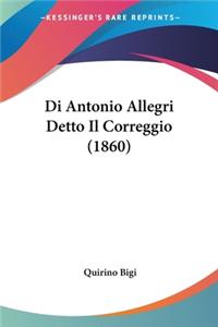 Di Antonio Allegri Detto Il Correggio (1860)