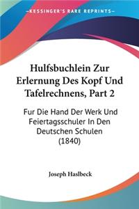 Hulfsbuchlein Zur Erlernung Des Kopf Und Tafelrechnens, Part 2