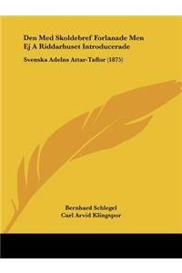 Den Med Skoldebref Forlanade Men Ej A Riddarhuset Introducerade: Svenska Adelns Attar-Taflor (1875)