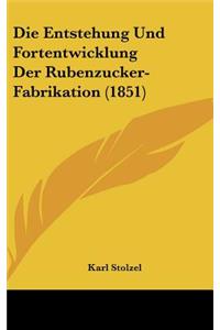 Die Entstehung Und Fortentwicklung Der Rubenzucker-Fabrikation (1851)