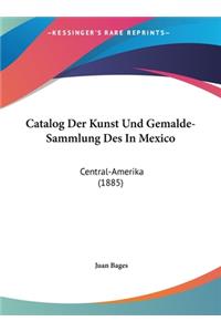 Catalog Der Kunst Und Gemalde-Sammlung Des in Mexico