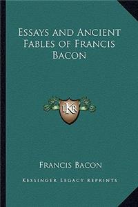 Essays and Ancient Fables of Francis Bacon
